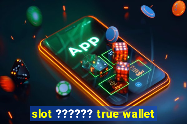 slot ?????? true wallet