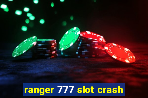 ranger 777 slot crash