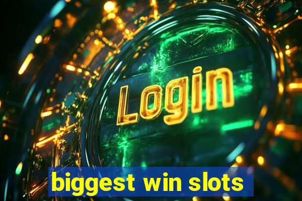 biggest win slots