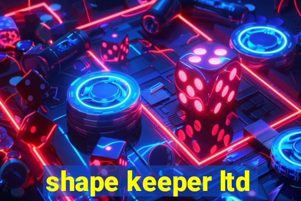 shape keeper ltd