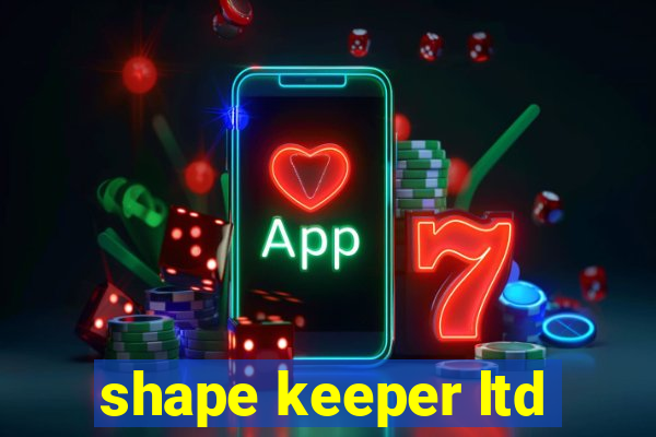 shape keeper ltd