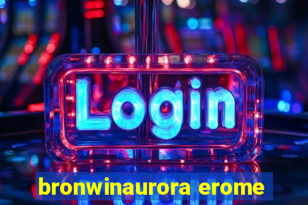 bronwinaurora erome