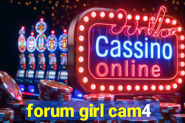 forum girl cam4