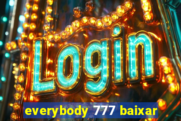 everybody 777 baixar