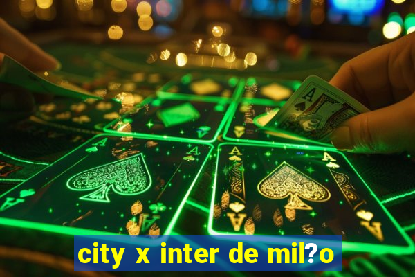 city x inter de mil?o