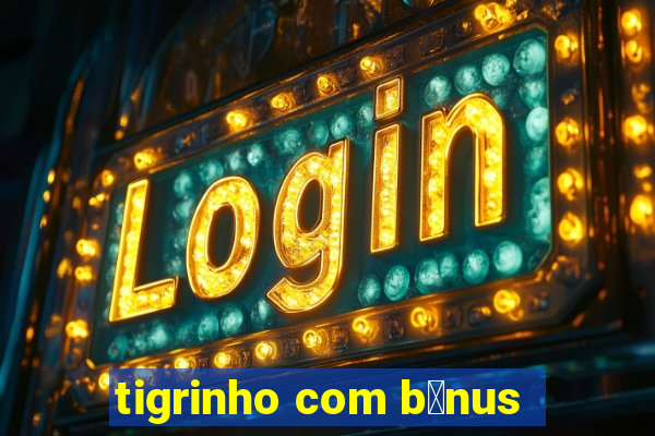 tigrinho com b么nus