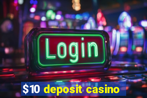 $10 deposit casino