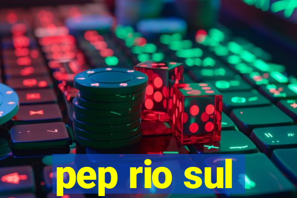 pep rio sul