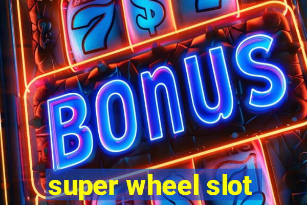 super wheel slot