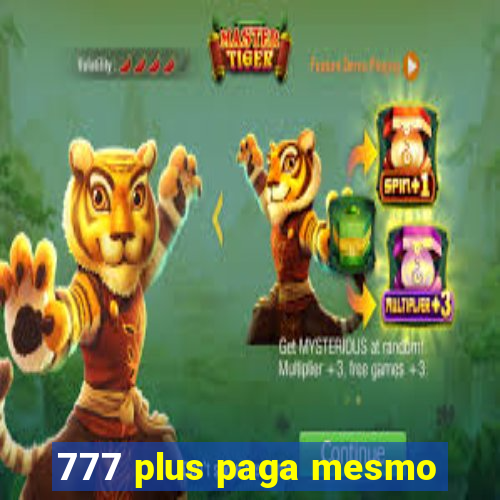 777 plus paga mesmo