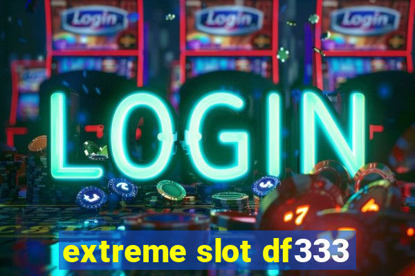 extreme slot df333