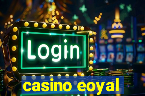 casino eoyal