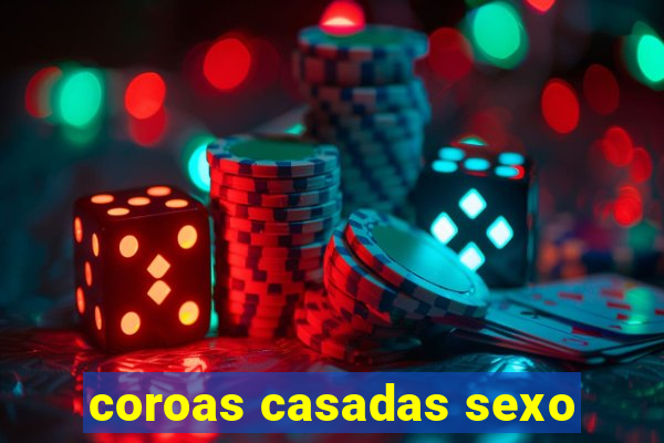 coroas casadas sexo