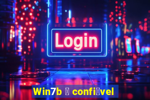 Win7b 茅 confi谩vel