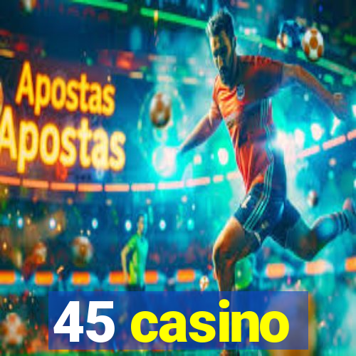 45 casino