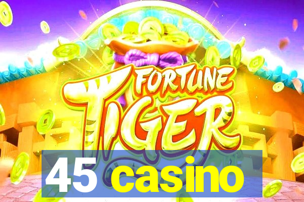 45 casino