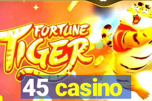 45 casino