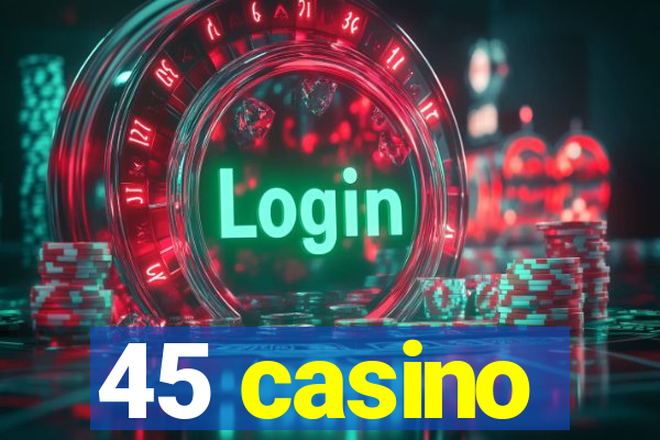 45 casino