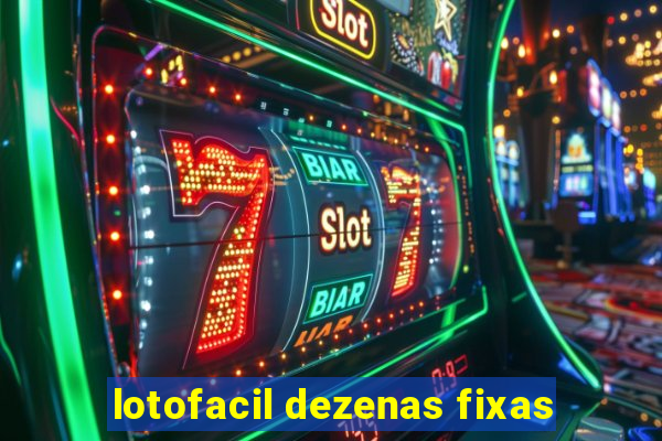 lotofacil dezenas fixas