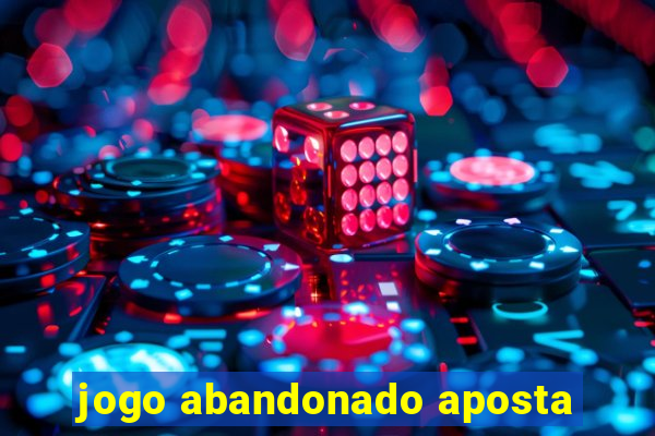 jogo abandonado aposta