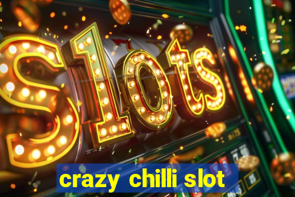 crazy chilli slot