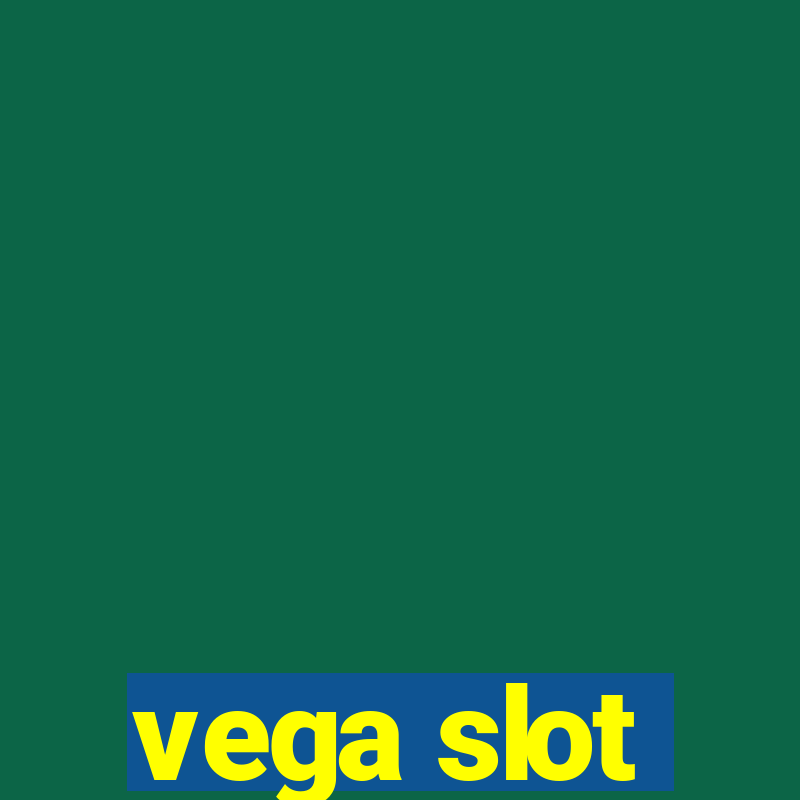 vega slot