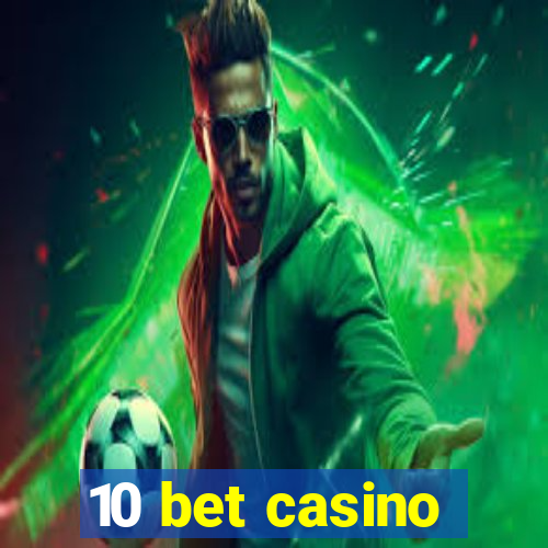 10 bet casino