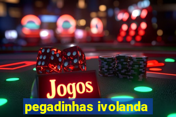 pegadinhas ivolanda