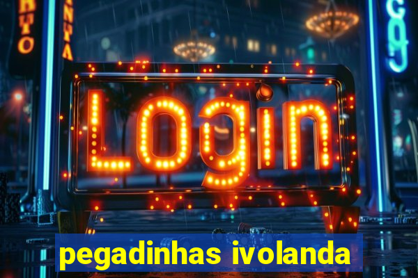 pegadinhas ivolanda