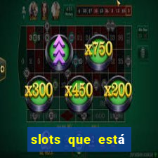 slots que está pagando hoje