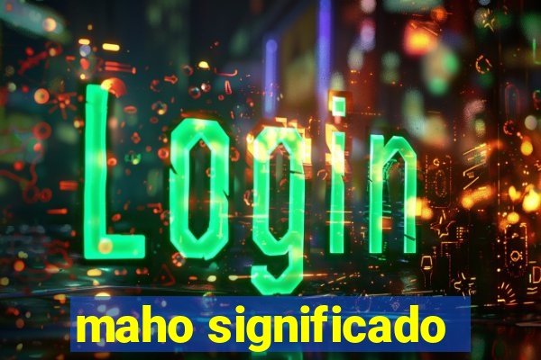 maho significado