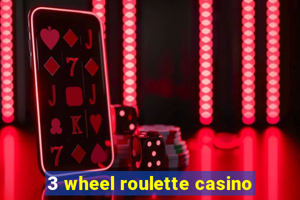 3 wheel roulette casino