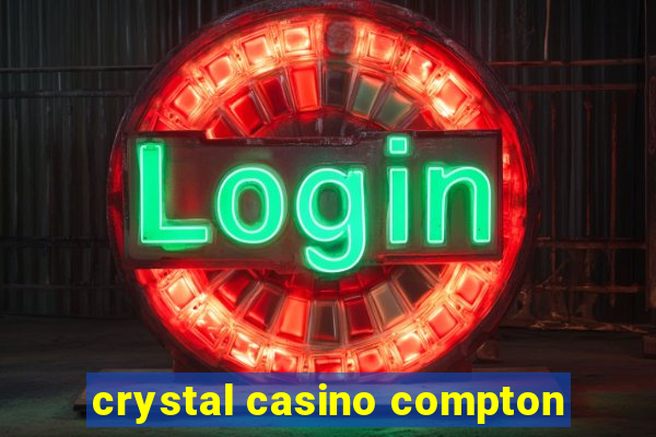 crystal casino compton