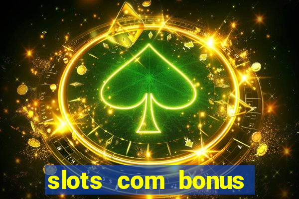 slots com bonus sem deposito