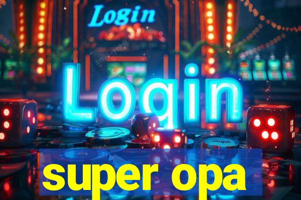 super opa