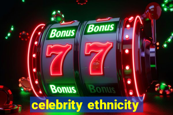 celebrity ethnicity