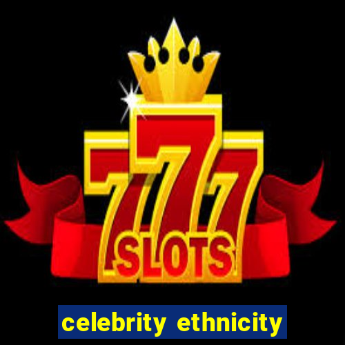 celebrity ethnicity