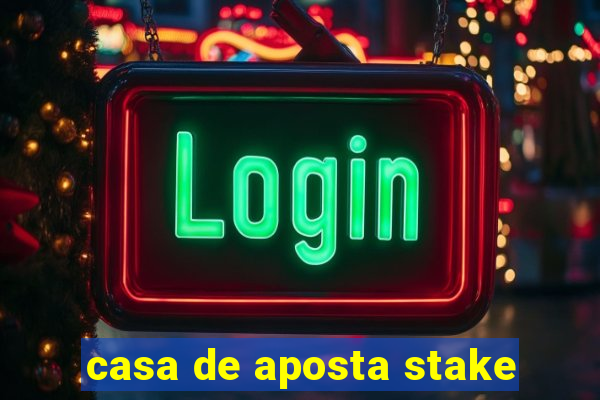 casa de aposta stake