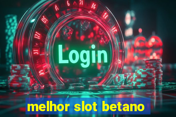 melhor slot betano