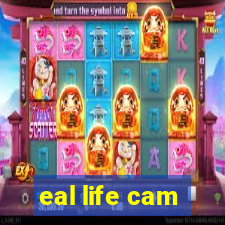 eal life cam