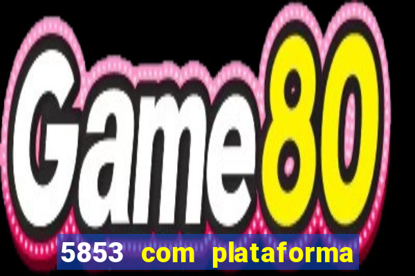 5853 com plataforma de jogos