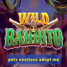 pets exoticos adopt me