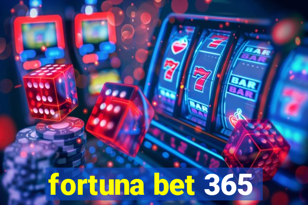 fortuna bet 365