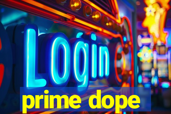 prime dope