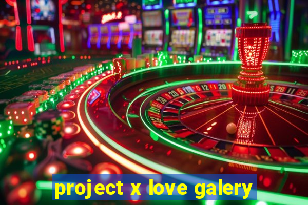 project x love galery