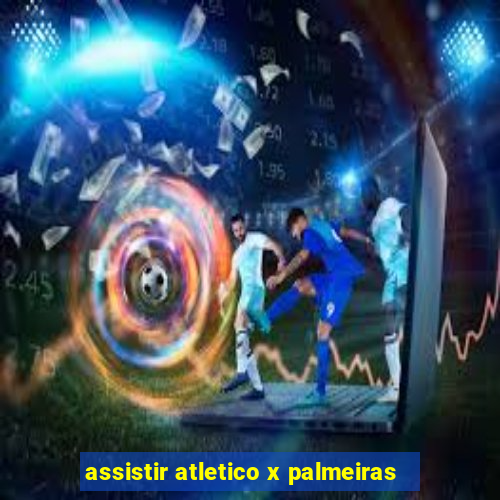 assistir atletico x palmeiras