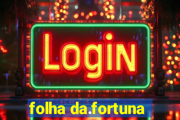 folha da.fortuna