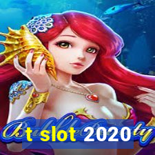 t slot 2020