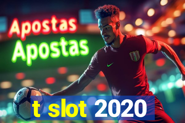 t slot 2020