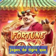 jogos do tigre que ganha dinheiro